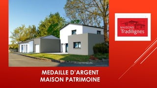 MEDAILLE D’ARGENT
MAISON PATRIMOINE
 