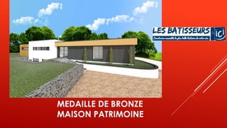 MEDAILLE DE BRONZE
MAISON PATRIMOINE
 