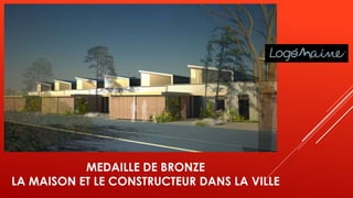 MEDAILLE DE BRONZE
LA MAISON ET LE CONSTRUCTEUR DANS LA VILLE
 