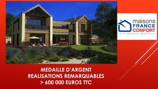 MEDAILLE D’ARGENT
REALISATIONS REMARQUABLES
> 600 000 EUROS TTC
 