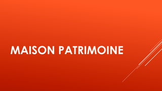 MAISON PATRIMOINE
 