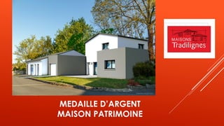 MEDAILLE D’ARGENT
MAISON PATRIMOINE
 
