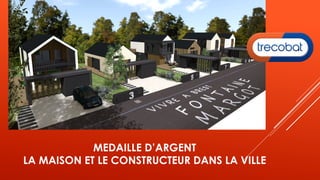 MEDAILLE D’ARGENT
LA MAISON ET LE CONSTRUCTEUR DANS LA VILLE
 