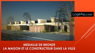MEDAILLE DE BRONZE
LA MAISON ET LE CONSTRUCTEUR DANS LA VILLE
 