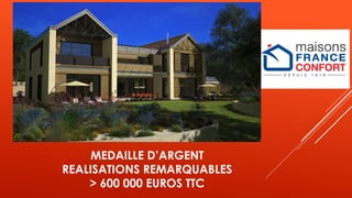 MEDAILLE D’ARGENT
REALISATIONS REMARQUABLES
> 600 000 EUROS TTC
 