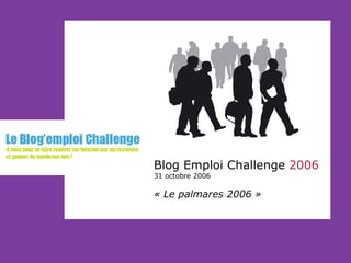 Blog Emploi Challenge  2006 31 octobre 2006 « Le palmares 2006 » 