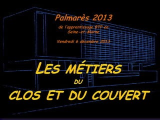 Palmarès 2013
de l’apprentissage BTP en
Seine-et-Marne
Vendredi 6 décembre 2013

 