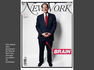 Eliot Spitzer,
alors
gouverneur
de l’Etat de
New York,
pris dans
une affaire
de
prostitution
 