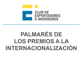 PALMARÉS DE
LOS PREMIOS A LA
INTERNACIONALIZACIÓN
 