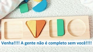 Venha!!!! A gente não é completo sem você!!!!
14
 