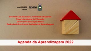 Agenda da Aprendizagem 2022
Secretaria da Educação, Juventude e Esportes
Superintendência de Educação
Diretoria de Educação Básica
Gerência de Currículo e Avaliação da Aprendizagem
 