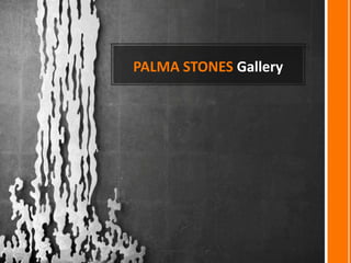 PALMA STONES Gallery
 