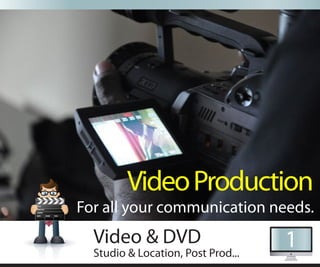 Video Production
For all your communication needs.
  Video & DVD                       1
  Studio & Location, Post Prod...
 