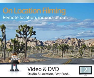On Location Filming
Remote location, indoors or out.




            Video & DVD                       2
            Studio & Location, Post Prod...
 