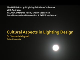 The Middle East 3rd Lighting Solutions Conference
26th April 2011
PALME Conference Room, Sheikh Saeed Hall
Dubai International Convention & Exhibition Centre
 