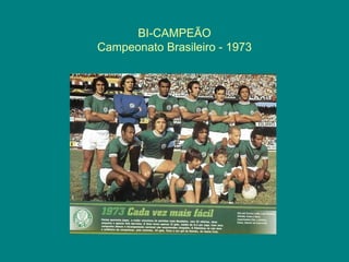 BI-CAMPEÃO
Campeonato Brasileiro - 1973
 