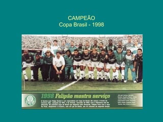 CAMPEÃO
Copa Brasil - 1998
 