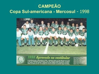 CAMPEÃO
Copa Sul-americana - Mercosul - 1998
 