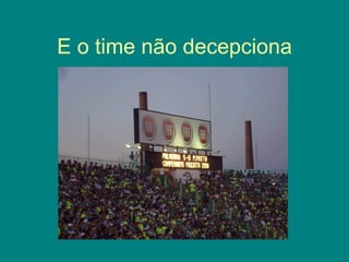 E o time não decepciona
 