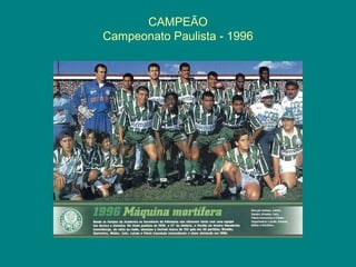 CAMPEÃO
Campeonato Paulista - 1996
 