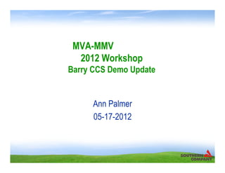 MVA-MMV
  2012 Workshop
Barry CCS Demo Update


      Ann Palmer
      05-17-2012
 