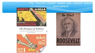 ∗ We have accepted, so to
speak, a second Bill of
Rights under which a new
basis of security and
prosperity can be
established for all --
regardless of station, or race
or creed.
--Franklin D. Roosevelt,
11.Jan.1944
The “Social State” model was copied almost
everywhere
 