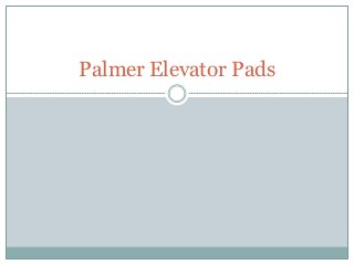 Palmer Elevator Pads
 