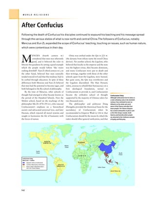 W O R L D            R E L I G I O N S




After Confucius
Following the death of Confucius his disciples continued to expound his teaching and his message spread
through the various states of what is now north and central China.The followers of Confucius, notably
Mencius and Xun Zi, expanded the scope of Confucius’ teaching, touching on issues, such as human nature,
which were contentious in their day.




M
             ENCIUS (fourth century BC)                         China was unified under the Qin in 221 BC
             considered that man was inherently             (the dynasty from whose name the word China
             good, and it behoved the ruler to              derives). Yet another school, the Legalists, who
liberate this goodness by setting a good example            believed that loyalty to the emperor and the state
which the people would follow ‘like water                   was the highest virtue, then became dominant,
rushing downhill’. Xun Zi (third century BC), on            and many Confucians were put to death and
the other hand, believed that man naturally                 their writings, together with those of the other
tended toward evil and that this tendency had to            schools apart from the Legalists, were banned.
be curbed through education. In spite of these              But quite soon, the Qin was overthrown and
differences both Mencius and Xun Zi believed                the Legalists discredited. The Han Dynasty
that men had the potential to become sages, and             rulers, anxious to rebuild their bureaucracy on a
both belonged to the Ru school of philosophy.               firm ideological foundation, turned to
    By the time of Mencius, other schools of                Confucianism to provide it, and Confucianism
thought had emerged in what became known as                 became the orthodox school of thought                Confucianism Today
the period of the Hundred Schools. First the                supported by the majority of Chinese rulers for      Although Confucianism lost its status as
                                                                                                                 a state orthodoxy early in the twentieth
Mohist school, based on the teachings of the                two thousand years.                                  century, it has continued to exert an
philosopher Mo Di (470–391 BC), who rejected                    The philosopher and politician Dong              influence on the minds and social
Confucianism’s emphasis on a hierarchical                   Zhongshu provided the theoretical basis for the      mores of the Chinese and other East
                                                                                                                 Asian peoples. The Chinese Diaspora
society and advocated universal love, and later             ascendancy of Confucianism when he                   has created communities in places such
Daoism, which rejected all moral systems and                recommended to Emperor Wudi in 136 BC that           as the USA, Europe, Canada, South
                                                                                                                 America and Australia where people
sought to harmonize the life of humanity with               Confucianism should be the means by which the        are attracted to the Confucian concepts
the forces of nature.                                       rulers should effect general unification, and that   of loyalty and filial piety.




                                                                                                      ASIA
                                         NORTH
                                                                          EUROPE
                                        AMERICA
                                                        Atlantic
                                                        Ocean


                          Pacific
                          Ocean                                                                                               Pacific
                                                                                                                              Ocean
                                                                           A F R I C A

Confucianism Today
World total – 6 million
       Important centres of Confucianism
       Countries influenced by Confucianism        SOUTH
       Areas in which Confucianism plays a        AMERICA
                                                                                                  Indian Ocean
       role in the Chinese Diaspora

                                                                                                                 AUSTRALIA




142
 