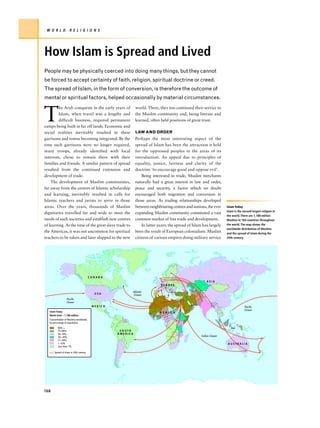 W O R L D            R E L I G I O N S




How Islam is Spread and Lived
People may be physically coerced into doing many things, but they cannot
be forced to accept certainty of faith, religion, spiritual doctrine or creed.
The spread of Islam, in the form of conversion, is therefore the outcome of
mental or spiritual factors, helped occasionally by material circumstances.



T
         he Arab conquests in the early years of             world. There, they too continued their service to
         Islam, when travel was a lengthy and                the Muslim community and, being literate and
         difficult business, required permanent              learned, often held positions of great trust.
camps being built in far off lands. Economic and
social realities inevitably resulted in these                LAW AND ORDER
garrisons and towns becoming integrated. By the              Perhaps the most interesting aspect of the
time such garrisons were no longer required,                 spread of Islam has been the attraction it held
many troops, already identified with local                   for the oppressed peoples in the areas of its
interests, chose to remain there with their                  introduction. An appeal due to principles of
families and friends. A similar pattern of spread            equality, justice, fairness and clarity of the
resulted from the continued extension and                    doctrine ‘to encourage good and oppose evil’.
development of trade.                                            Being interested in trade, Muslim merchants
    The development of Muslim communities,                   naturally had a great interest in law and order,
far away from the centres of Islamic scholarship             peace and security, a factor which no doubt
and learning, inevitably resulted in calls for               encouraged both migration and conversion in
Islamic teachers and jurists to serve in those               those areas. As trading relationships developed
areas. Over the years, thousands of Muslim                   between neighbouring centres and nations, the ever        Islam Today
                                                                                                                       Islam is the second largest religion in
dignitaries travelled far and wide to meet the               expanding Muslim community constituted a vast
                                                                                                                       the world. There are 1,188 million
needs of such societies and establish new centres            common market of free trade and development.              Muslims in 184 countries throughout
of learning. At the time of the great slave trade to             In latter years, the spread of Islam has largely      the world. The map shows the
                                                                                                                       worldwide distribution of Muslims
the Americas, it was not uncommon for spiritual              been the result of European colonialism. Muslim           and the spread of Islam during the
teachers to be taken and later shipped to the new            citizens of various empires doing military service        20th century.




                                         CANADA
                                                                                                            ASIA
                                                                            EUROPE

                                                         Atlantic
                                           USA           Ocean
                  Pacific
                  Ocean
                                                                                              Bahrain
                                          MEXICO                                                                                     Pacific
                                                                                                                                     Ocean
   Islam Today                                                             A F R I C A
   World total – 1,188 million
   Concentration of Muslims worldwide,
   by percentage of population
          90% +                                                                                                           Bali
          75–89%                                    SOUTH
          50–74%                                   AMERICA
          30– 49%                                                                                       Indian Ocean
          11–29%
          1–10%                                                                                                        AUSTRALIA
          Less than 1%

       Spread of Islam in 20th century




168
 