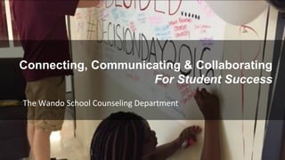 The Wando School Counseling Department
Connecting, Communicating & Collaborating
For Student Success
 