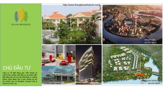 Công ty CP Bất động sản Tiến Phước là
một trong những nhà đầu tư và phát tri•ển
bất động sản kỳ cựu tại Việt Nam vi những
thành công đáng chú ý qua những dự án
lớn khách sạn Le Meridien, Empire City &
Senturia Vuon Lai…
CHỦ ĐẦU TƯ
Empire City
Ho Chi Minh
Senturia Vườn Lài
Ho Chi MinhLe Meridien Hotel
http://www.thongtincanhohcm.com/
 
