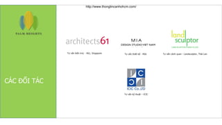 CÁC ĐỐI TÁC
Tư vấn kỹ thuật – ICIC
Tư vấn kiến trúc - A61, Singapore Tư vấn thiết kế - MIA Tư vấn cảnh quan - Landsculptor, Thái Lan
http://www.thongtincanhohcm.com/
 