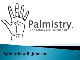 Palmistry, The totally real science of By Matthew R. Johnson 