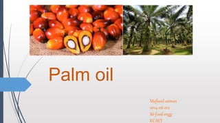 Palm oil
Mufassil usman
2014-06-012
S6-food engg
KCAET
 