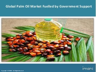 Copyright © IMARC. All Rights Reserved
Global Palm Oil Market Fuelled by Government Support
 