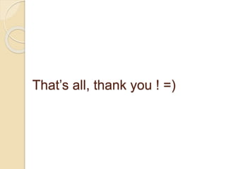 That’s all, thank you ! =)
 