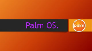 Palm OS.
 