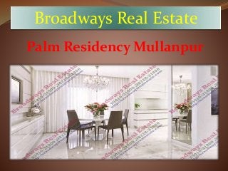 Broadways Real Estate
Palm Residency Mullanpur
 