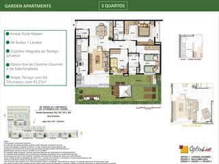 GARDEN APARTMENTS 3 QUARTOS
Ampla Suíte Master
All Suítes + Lavabo
Cozinha integrada ao Terraço
privativo
Option line de Cozinha Gourmet
e de Sala Ampliada
Amplo Terraço com Kit
Churrasco, com 43,27m²
 