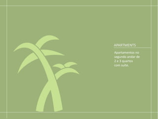 APARTMENTS
Apartamentos no
segundo andar de
2 e 3 quartos
com suíte.
 