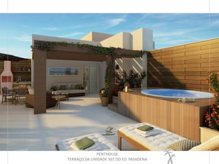 PENTHOUSE
TERRAÇO DA UNIDADE 307 DO ED. PASADENA
 