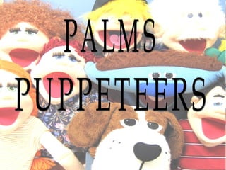 PALMS PUPPETEERS 