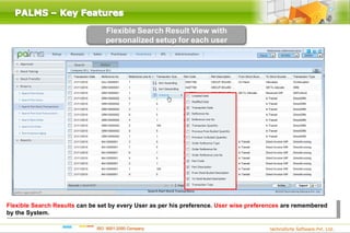 Flexible Search Results can be set by every User as per his preference. User wise preferences are remembered
by the System.
 