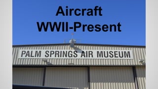 Aircraft
WWII-Present
 