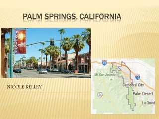 PALM SPRINGS, CALIFORNIA
NICOLE KELLEY
 
