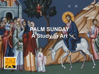 PALM SUNDAY
A Study in Art
 