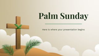 Palm Sunday
Here is where your presentation begins
 