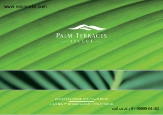 luxury residences at The palm drive 
A GARDEN WITH YOUR LUXURY HOME ATTACHED 
www.reiasindia.com 
call us at +91-99999-64462 
 