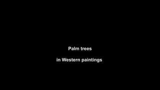 Palm trees
in Western paintings
 