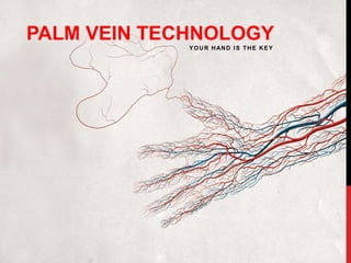 PALM VEIN TECHNOLOGY
YOUR HAND IS THE KEY
 